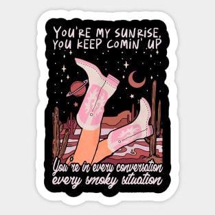 You're My Sunrise, You Keep Comin' Up You're In Every Conversation, Every Smoky Situation Cowgirl Boot Sticker